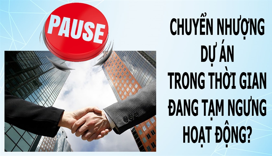 Cách để chuyển nhượng dự án khi doanh nghiệp hoặc chi nhánh đang tạm ngừng kinh doanh