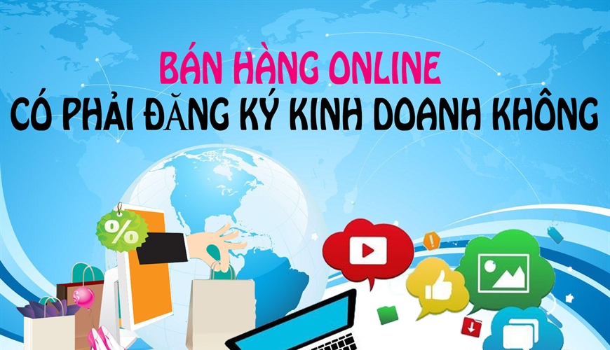 Trường hợp bán hàng online  phải đăng ký kinh doanh