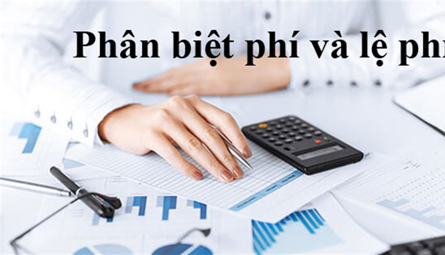 PHÂN BIỆT PHÍ VÀ LỆ PHÍ