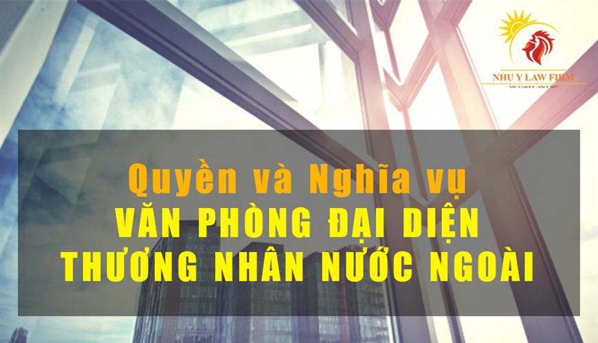 QUYỀN VÀ NGHĨA VỤ CỦA VĂN PHÒNG ĐẠI DIỆN THƯƠNG NHÂN NƯỚC NGOÀI TẠI VIỆT NAM 