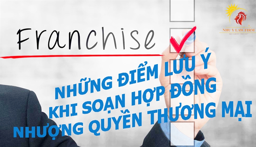 Những điểm lưu ý khi soạn thảo hợp đồng nhượng quyền thương mại